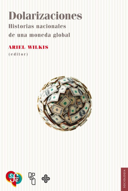 Dolarizaciones: Historias nacionales de una moneda global
