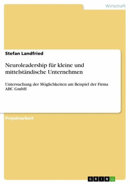 Neuroleadership für kleine und mittelständische Unternehmen: Untersuchung der Möglichkeiten am Beispiel der Firma ABC GmbH