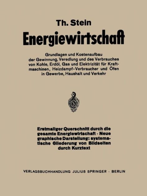 Energiewirtschaft: Grundlagen und Kostenaufbau der Gewinnung, Veredlung und des Verbrauches von Kohle, Erd�l, Gas und Elektrizit�t f�r Kraftmaschinen, Heizdampfverbraucher und �fen in Gewerbe Haushalt und Verkehr