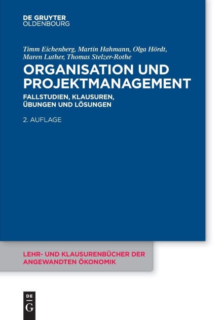 Organisation und Projektmanagement: Fallstudien, Klausuren, Übungen und Lösungen