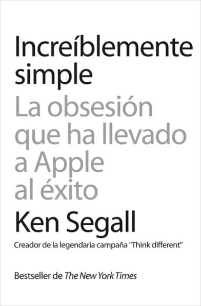 Increíblemente simple: La obsesión que ha llevado a Apple al éxito