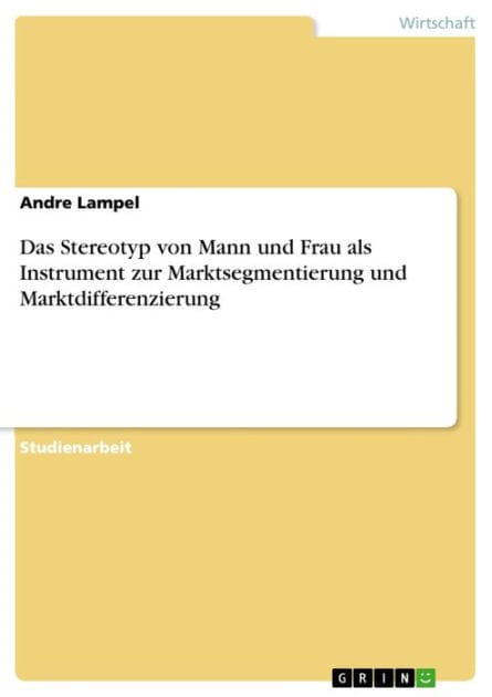 Das Stereotyp von Mann und Frau als Instrument zur Marktsegmentierung und Marktdifferenzierung