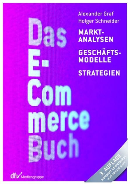 Das E-Commerce Buch: Marktanalysen - Geschäftsmodelle - Strategien