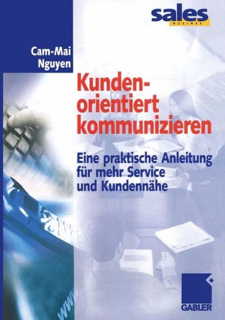 Kundenorientiert kommunizieren: Eine praktische Anleitung für mehr Service und Kundennähe