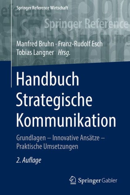 Handbuch Strategische Kommunikation: Grundlagen - Innovative Ans�tze - Praktische Umsetzungen