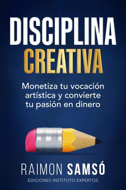 Disciplina Creativa: Monetiza tu vocación artística y convierte tu pasión en dinero