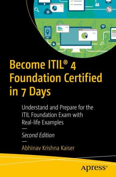 Become ITIL� 4 Foundation Certified in 7 Days: Understand and Prepare for the ITIL Foundation Exam with Real-life Examples