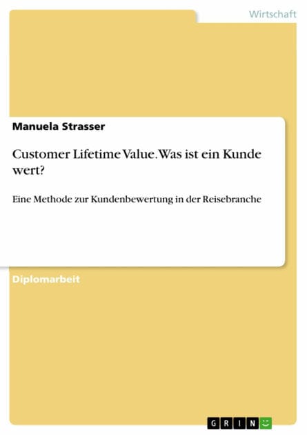 Customer Lifetime Value. Was ist ein Kunde wert?: Eine Methode zur Kundenbewertung in der Reisebranche