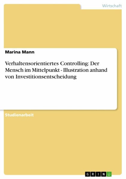 Verhaltensorientiertes Controlling: Der Mensch im Mittelpunkt - Illustration anhand von Investitionsentscheidung