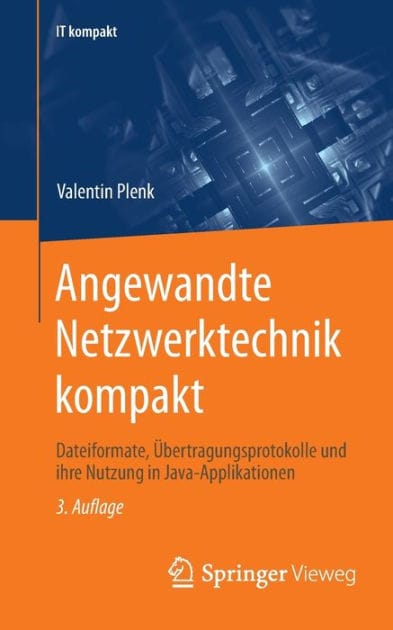 Angewandte Netzwerktechnik kompakt: Dateiformate, Übertragungsprotokolle und ihre Nutzung in Java-Applikationen