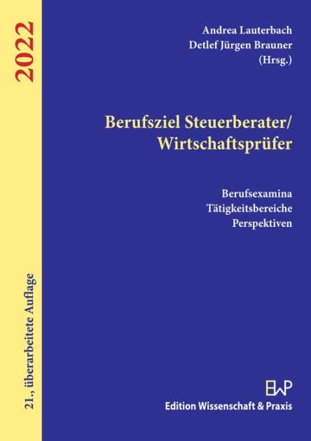 Berufsziel Steuerberater/Wirtschaftsprüfer 2022: Berufsexamina, Tätigkeitsbereiche, Perspektiven