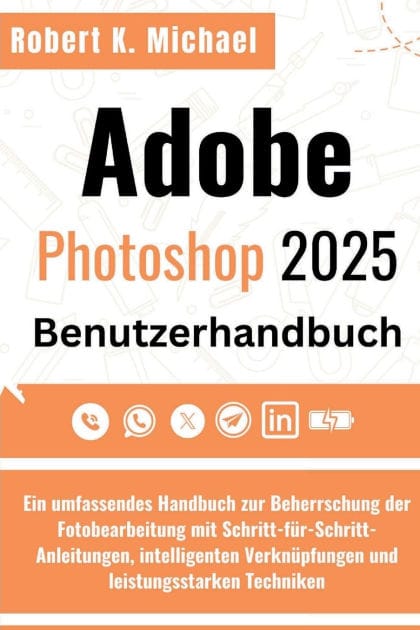 Adobe Photoshop 2025 Benutzerhandbuch: Ein umfassendes Handbuch zur Beherrschung der Fotobearbeitung mit Schritt-f�r-Schritt-Anleitungen, intelligenten