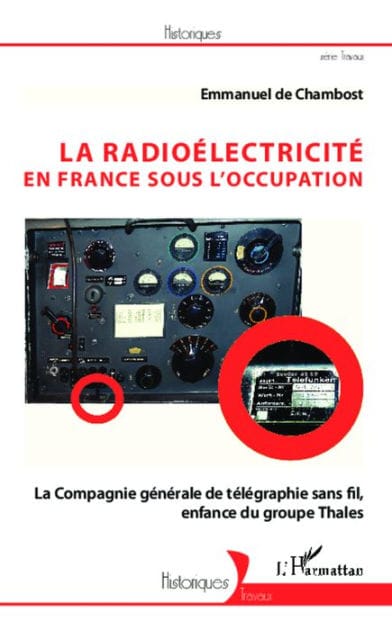La radioélectricité en France sous l'Occupation: La Compagnie générale de télégraphie sans fil, enfance du groupe Thales