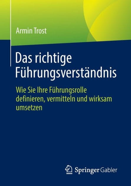 Das richtige Führungsverständnis: Wie Sie Ihre Führungsrolle definieren, vermitteln und wirksam umsetzen