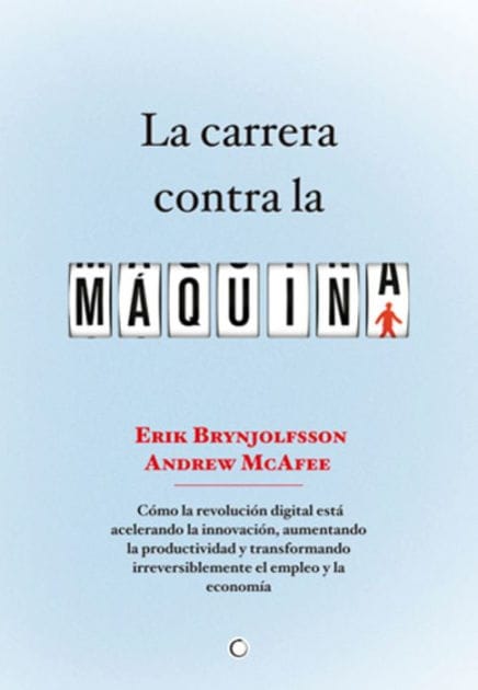 La carrera contra la m�quina: C�mo la revoluci�n digital est� acelerando la innovaci�n, aumentando la productividad y transformando irreversiblemente el empleo y la econom�a