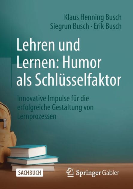 Lehren und Lernen: Humor als Schl�sselfaktor: Innovative Impulse f�r die erfolgreiche Gestaltung von Lernprozessen
