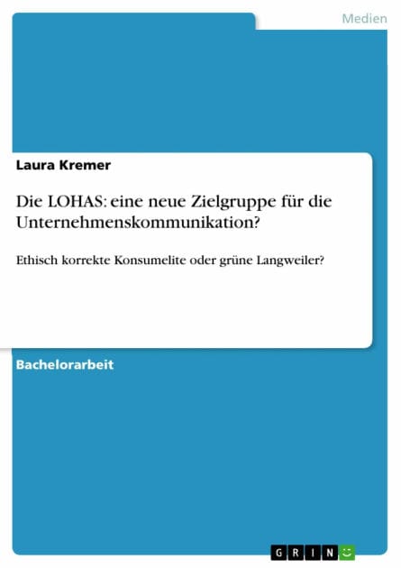 Die LOHAS: eine neue Zielgruppe für die Unternehmenskommunikation?: Ethisch korrekte Konsumelite oder grüne Langweiler?