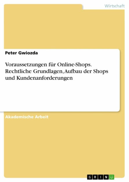 Voraussetzungen für Online-Shops. Rechtliche Grundlagen, Aufbau der Shops und Kundenanforderungen