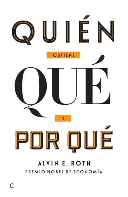 Qui�n obtiene qu� y por qu�: La nueva econom�a del dise�o de mercados