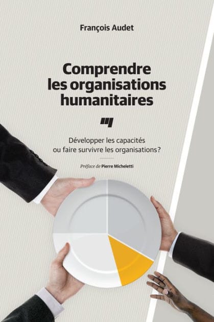 Comprendre les organisations humanitaires: Développer les capacités ou faire survivre les organisations?