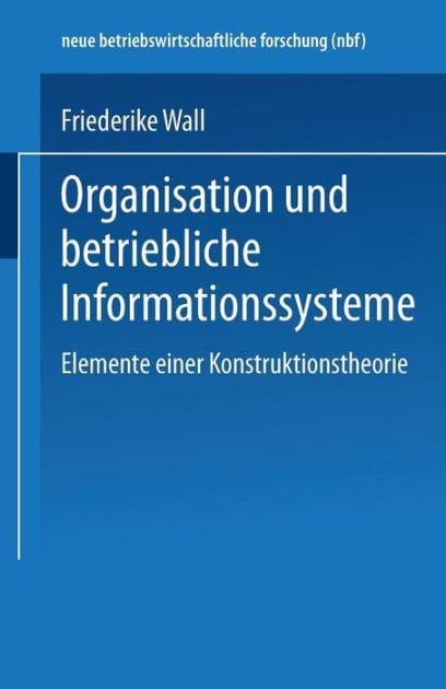 Organisation und betriebliche Informationssysteme: Elemente einer Konstruktionstheorie