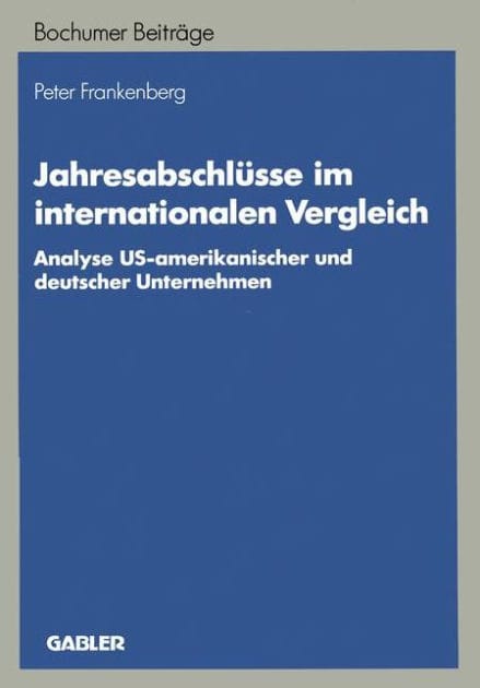 Jahresabschlüsse im internationalen Vergleich: Analyse US-amerikanischer und deutscher Unternehmen