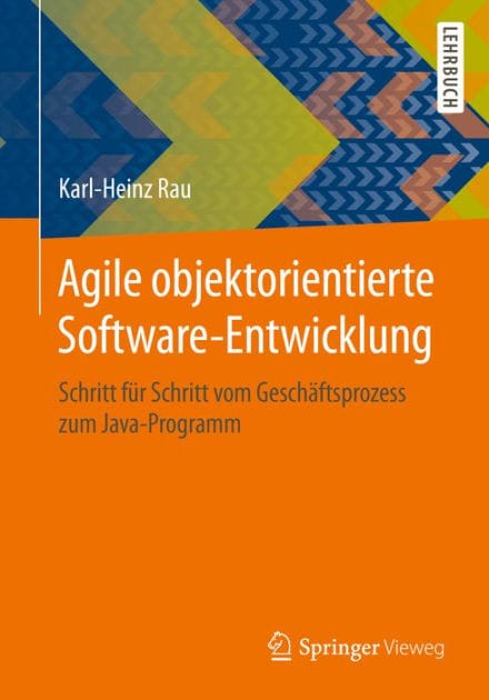 Agile objektorientierte Software-Entwicklung: Schritt f�r Schritt vom Gesch�ftsprozess zum Java-Programm