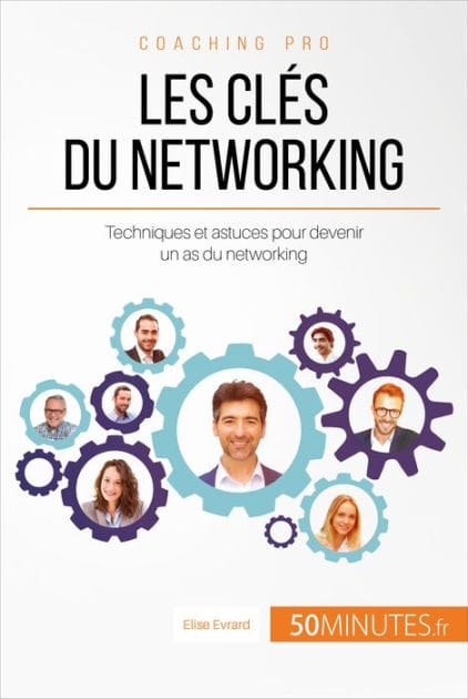 Les clés du networking: Techniques et astuces pour devenir un as du networking