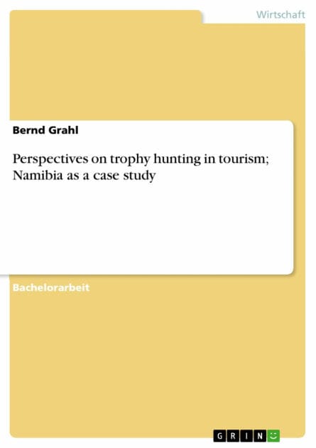 Perspectives on trophy hunting in tourism; Namibia as a case study