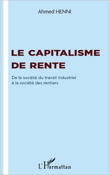 Le capitalisme de rente: De la société du travail industriel à la société des rentiers