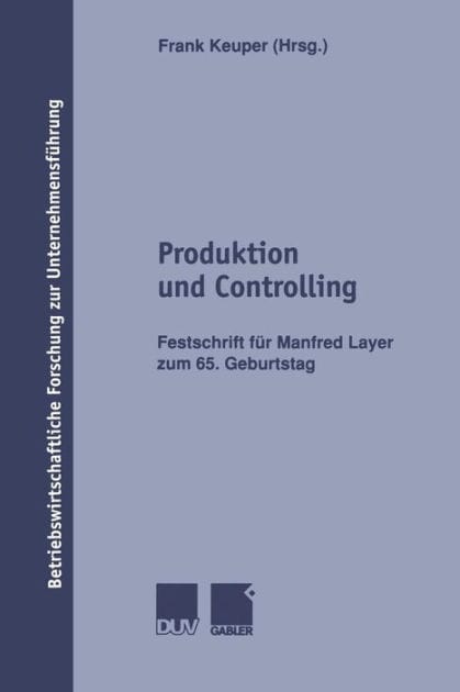 Produktion und Controlling: Festschrift für Manfred Layer zum 65. Geburtstag