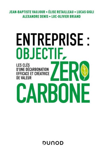 Entreprise : objectif zéro carbone: Les clés d'une décarbonation efficace et créatrice de valeur