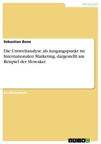 Die Umweltanalyse als Ausgangspunkt im Internationalen Marketing, dargestellt am Beispiel der Slowakei