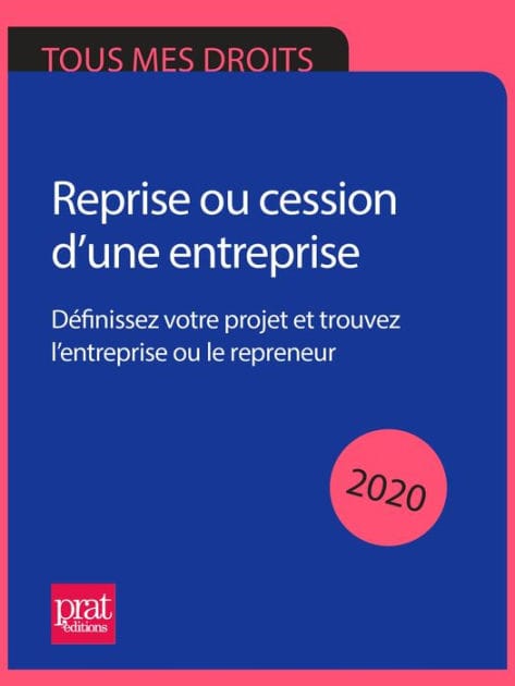Reprise ou cession d'une entreprise 2020: Définissez votre projet et trouvez l'entreprise ou le repreneur