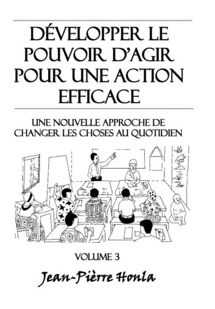Développer le pouvoir d'agir pour une action éfficace - Volume 3: Une nouvelle approche de changer les choses au quotidien