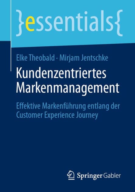 Kundenzentriertes Markenmanagement: Effektive Markenf�hrung entlang der Customer Experience Journey