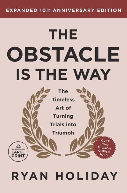 The Obstacle Is the Way, Expanded 10th Anniversary Edition: The Timeless Art of Turning Trials into Triumph
