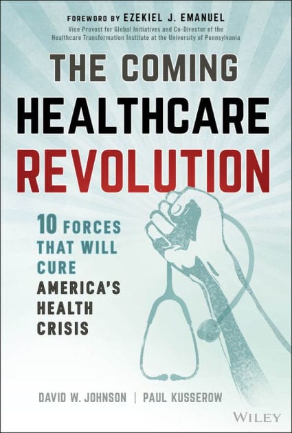 The Coming Healthcare Revolution: 10 Forces that Will Cure America's Health Crisis
