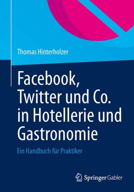 Facebook, Twitter und Co. in Hotellerie und Gastronomie: Ein Handbuch f�r Praktiker