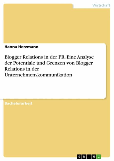 Blogger Relations in der PR. Eine Analyse der Potentiale und Grenzen von Blogger Relations in der Unternehmenskommunikation
