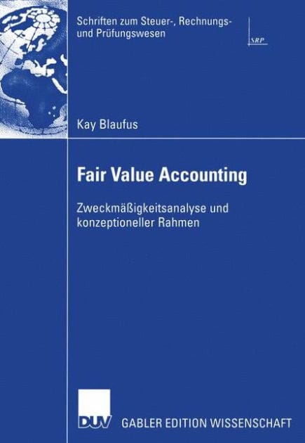 Fair Value Accounting: Zweckmäßigkeitsanalyse und konzeptioneller Rahmen
