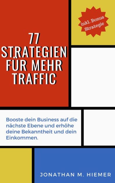 77 Strategien für mehr Traffic: Booste dein Business auf die nächste Ebene und erhöhe deine Bekanntheit und dein Einkommen