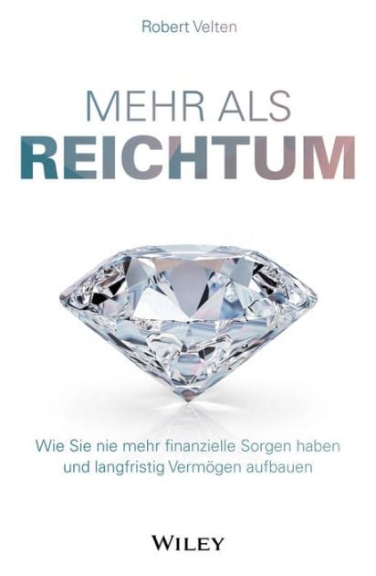Mehr als Reichtum: Wie Sie nie mehr finanzielle Sorgen haben und langfristig Vermögen aufbauen