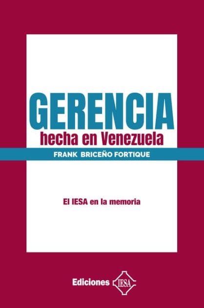 Gerencia hecha en Venezuela: El IESA en la memoria