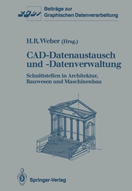 CAD-Datenaustausch und -Datenverwaltung: Schnittstellen in Architektur, Bauwesen und Maschinenbau