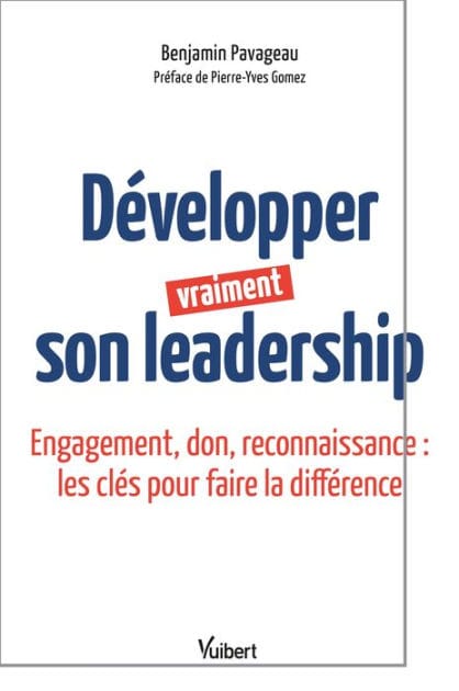 Développer vraiment son leadership: Engagement, don, reconnaissance : les clés pour faire la différence