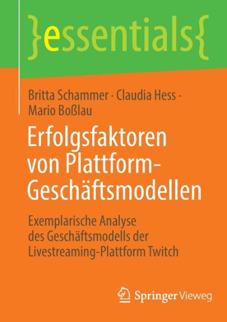 Erfolgsfaktoren von Plattform-Geschäftsmodellen: Exemplarische Analyse des Geschäftsmodells der Livestreaming-Plattform Twitch