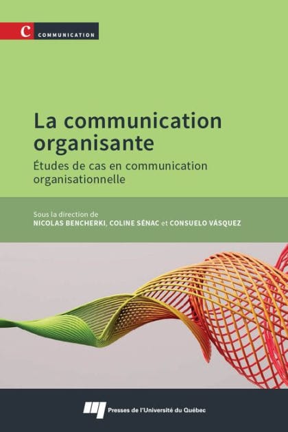 La communication organisante: Études de cas en communication organisationnelle