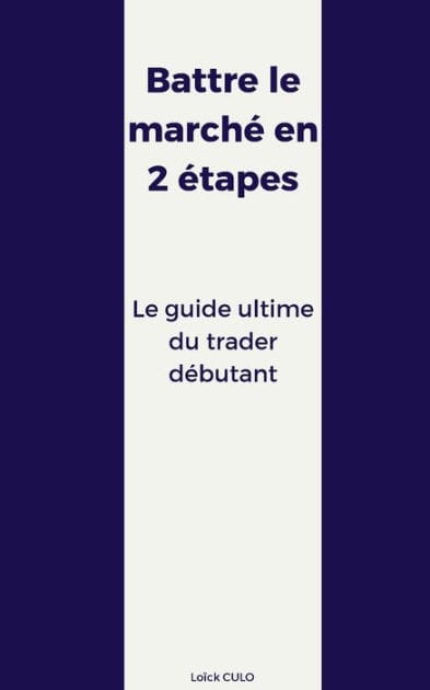 Battre le marché en 2 étapes: Le guide ultime du trader débutant