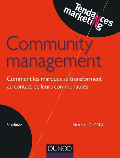Community management - 3e éd.: Comment les marques se transforment au contact de leurs communautés